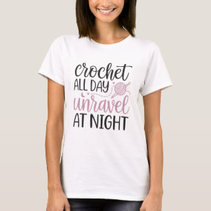 Haak de hele dag, ontrafel 's nachts t-shirt