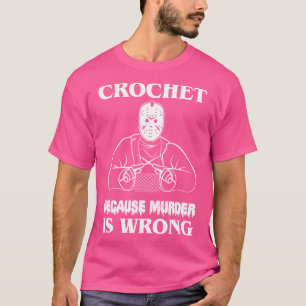 Haakwerk want moord is fout machete killer laat t-shirt
