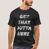 Haal dat hier weg - t-shirt (Voorkant)
