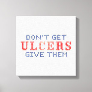 Haal geen Ulcers Canvas Afdruk