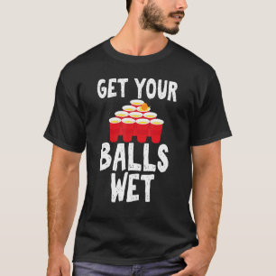 Haal je ballen nat Hilarious voor Beer Pong Enthus T-shirt