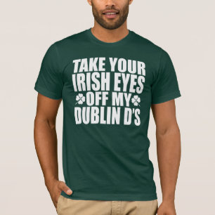 Haal je Ierse ogen uit mijn Dublin D's T-shirt