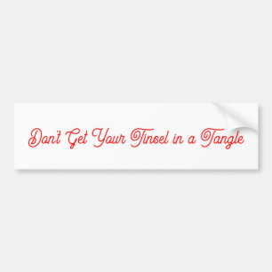 Haal je Tinsel niet in een Bumpersticker. Bumpersticker