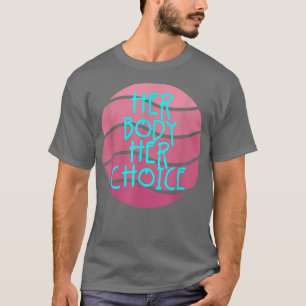 Haar lichaam Haar keuze Feminisme Vrouwen Empowerm T-shirt