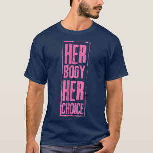 Haar lichaam Haar keuze Feminisme Vrouwen Empowerm T-shirt