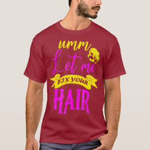 Haar Stylist laat me je haar oplossen T-shirt