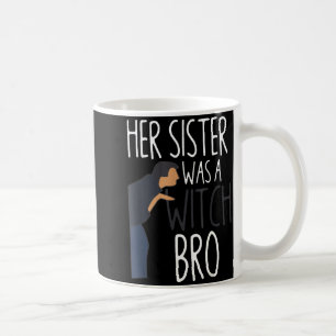 Haar zus was een heks bro Funny Sister Waarschuwin Koffiemok
