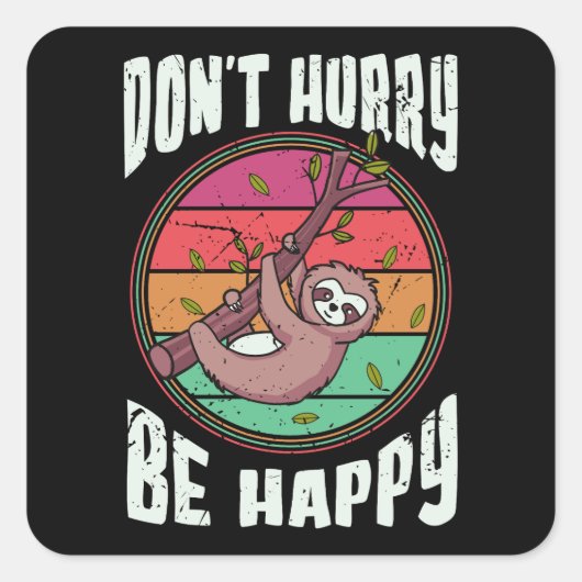 Haast je niet wees blij grappig schattig luie luia vierkante sticker (Voorkant)