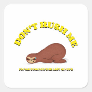 Haast me niet, ik wacht op de laatste minuut vierkante sticker