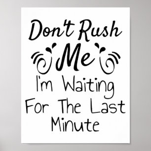 Haast me niet, ik wacht op het laatste minuut plez poster