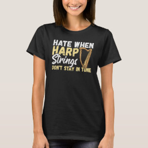Haat als harp snaren niet in Tune Harp Pla blijven T-shirt