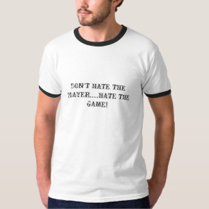 HAAT DE SPELER NIET...HAAT HET GAME! T-SHIRT