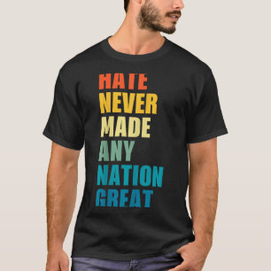 Haat heeft nog nooit een natie groot gemaakt Anti- T-shirt