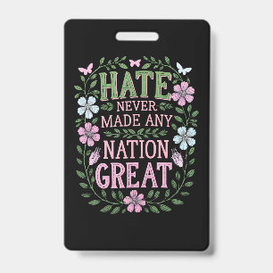 Haat heeft nog nooit een natie groot gemaakt bloem badge