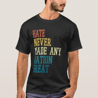 Haat heeft nog nooit een natie groot gemaakt Grapp T-shirt