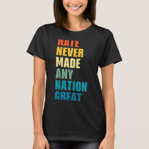 Haat heeft nooit een natie groot gemaakt Anti-trum T-shirt