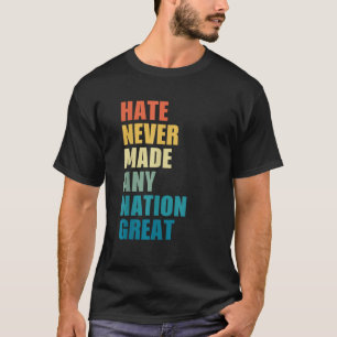 Haat heeft nooit een natie groot gemaakt tegen Tru T-shirt