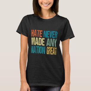 Haat heeft nooit een natie groot gemaakt tegen Tru T-shirt