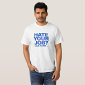 Haat je baan? t-shirt (Voorkant volledig)