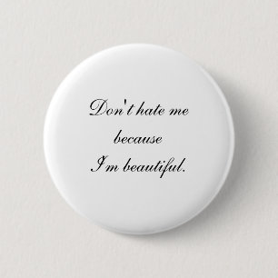 Haat me niet omdat ik mooi ben ronde button 5,7 cm