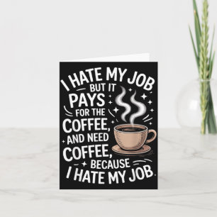 Haat mijn baan maar betaalt voor koffie Grappige w Kaart