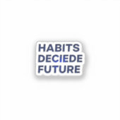 Habits Decide Future Sticker (Voorkant)
