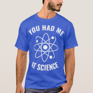 Had me bij Science Funny Science Geek 2 T-shirt