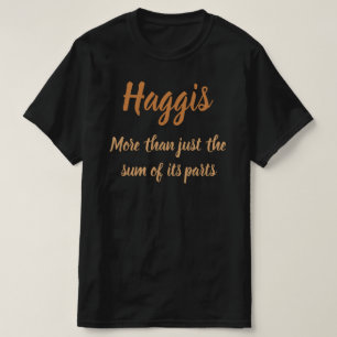Haggis. Meer dan alleen de som van de delen T-Shi T-shirt