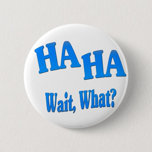 HaHaWaitWhat4 Ronde Button 5,7 Cm (Voorkant)