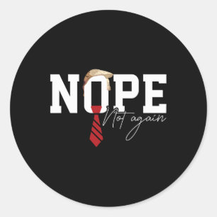 Hair Funny Trump Shirt Politieke humor Nope Not Ag Ronde Sticker