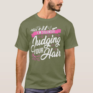 Hair Stylist Hairdresser Im Silently Juding T-shirt