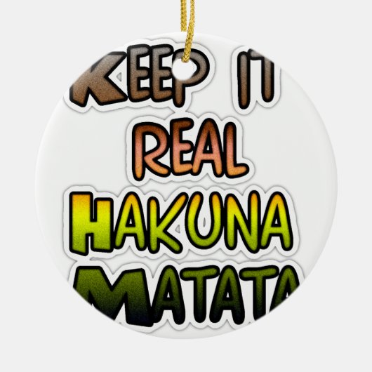 Hakuna Matata bewaart het echte geschenken Keramisch Ornament (Voorkant)
