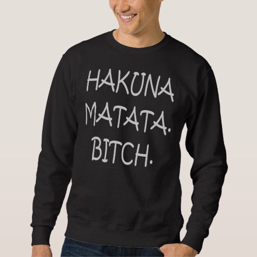 Hakuna Matata... Sweater (Voorkant)