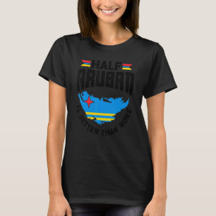 Half Aruban is beter dan geen Aruba Aruban Aruba. T-shirt