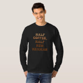 Half Coffee Half New Mexican T-shirt (Voorkant volledig)
