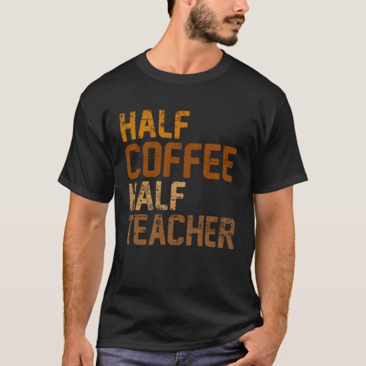 Half Coffee Half Teacher coffee drinker Barista Es T-shirt (Voorkant)