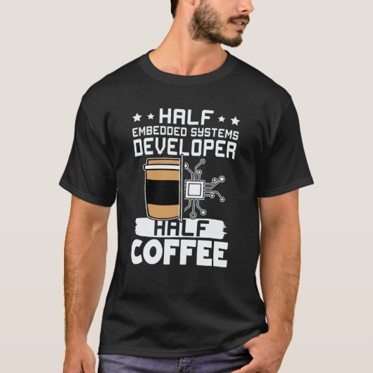 Half Embedded Systems Developer Half Coffee T-shirt (Voorkant)