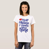 Half Filippijns... T-shirt (Voorkant volledig)
