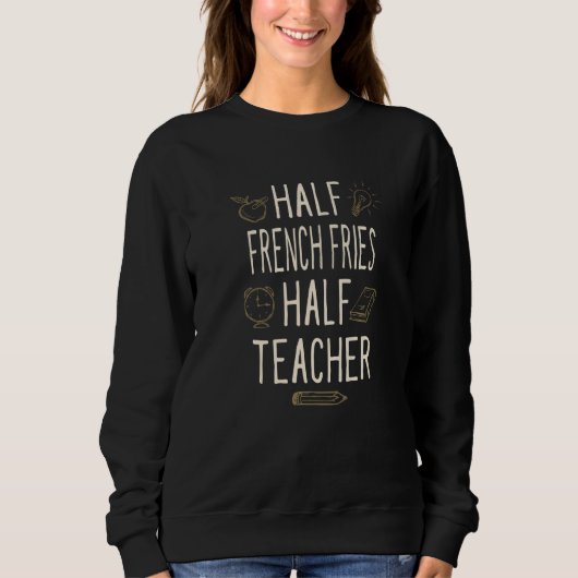Half French Fries Half Teacher  Professor Humor Trui (Voorkant)