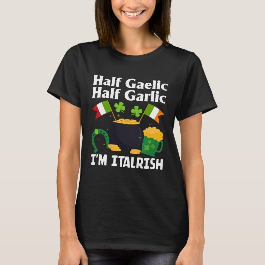 Half Gaelic Half Garlic I'm Italrish Funny St. Pat T-shirt (Voorkant)