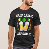 Half Gaelic Half Garlic Irish Italian St. Patrick' T-shirt (Voorkant)