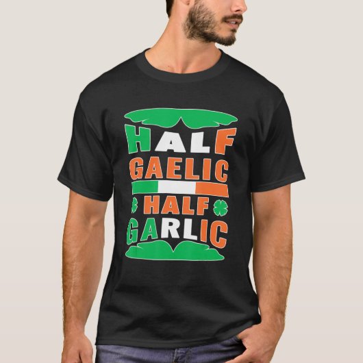 Half Gaelic Half Garlic Irish Italy St Patrick S T-shirt (Voorkant)