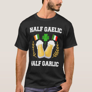 Half Gaelic Half Garlic Irish Italy St. Patrick' T-shirt