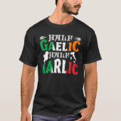 Half Gaelic Half Garlic Irish Italy St. Patrick' T-shirt (Voorkant)