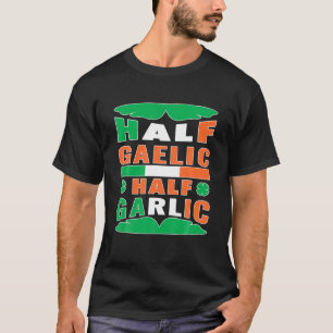 Half Gaelic Half Garlic Irish Italy St Patrick's T-shirt