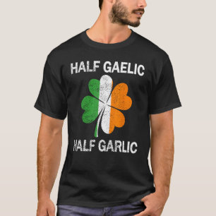 Half Gaelic Half Knoflook St. Patrick's Day T-shirt