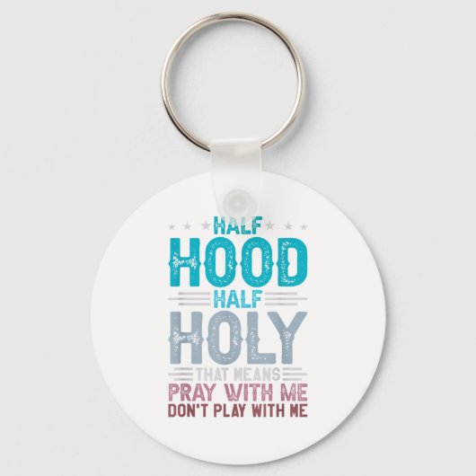 Half Hood Half Holy Means Pray With Me Don't Play  Sleutelhanger (Voorkant)