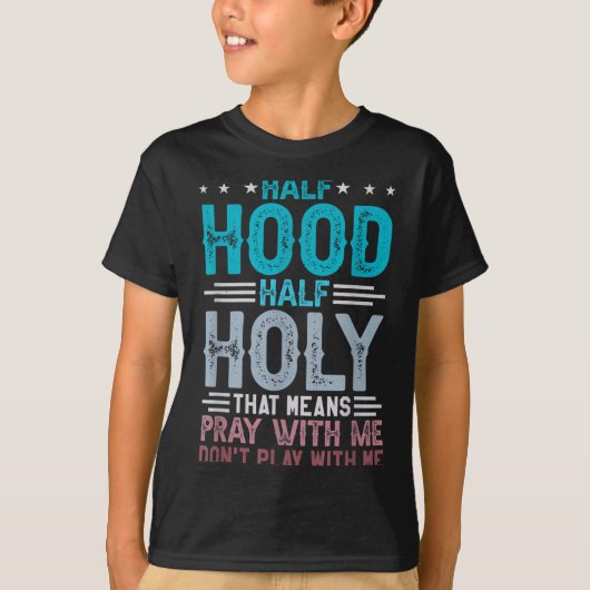 Half Hood Half Holy Means Pray With Me Don't Play  T-shirt (Voorkant)