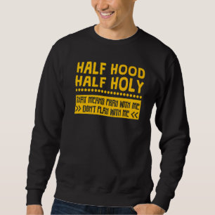 Half Hood Half Holy Means Pray With me Don't Play Trui