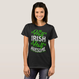 HALF IRISH HALF GEWELDIGE T-SHIRT